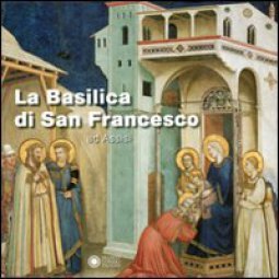 Copertina di 'La Basilica di San Francesco ad Assisi'