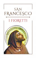 I Fioretti - Francesco d'Assisi (san)