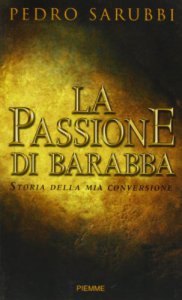 Copertina di 'La passione di Barabba. Storia della mia conversione'