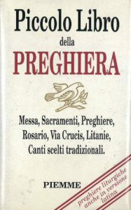Copertina di 'Piccolo libro della preghiera. Messa, sacramenti, preghiere, rosario, via crucis, litanie, canti scelti tradizionali'
