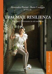 Copertina di 'Trauma e resilienza. Diagnosi e intervento in et evolutiva'