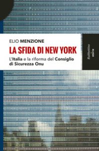 Copertina di 'La sfida di New York. L'Italia e la riforma del Consiglio di Sicurezza dell'Onu'
