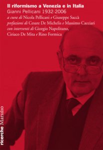 Copertina di 'Il riformismo a Venezia e in Italia. Gianni Pellicani 1932-2006. Atti del Convegno (Venezia, 26 aprile 2016)'