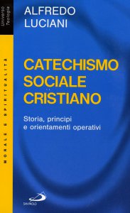 Copertina di 'Catechismo sociale cristiano. Storia, principi e orientamenti operativi'