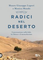 Radici nel deserto - Mauro Giuseppe Lepori, Monica Mondo
