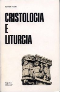 Copertina di 'Cristologia e liturgia. 8 Convegno dell'APL (Costabissara 1979)'