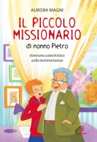 Il piccolo missionario di nonno Pietro - Aurora Magni