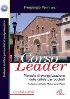 Corso leader. Manuale di evangelizzazione delle cellule parrocchiali con schede e attività - Piergiorgio Perini