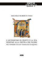 L'ascensione di Cristo e la sessione destra del Padre nel pensiero di san Tommaso d'Aquino - Michele Roberto Pari