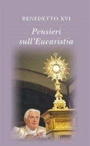 Copertina di 'Pensieri sull'eucaristia. Selezione di testi di papa Benedetto XVI'