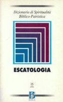 Dizionario di spiritualità biblico-patristica [vol_16] / Escatologia
