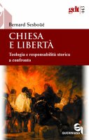 Chiesa e libertà. Teologia e responsabilità storica a confronto. - Bernard Sesboüé