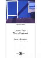 Furto d'anima. 40 lettere reali e immaginarie tra uomini e donne nella storia e nell'arte - Frisa Lucetta, Ercolani Marco