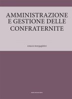 Amministrazione e gestione delle confraternite - Antonio Interguglielmi