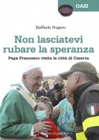 Non lasciatevi rubare la speranza - Raffaele Nogaro