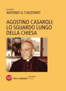 Copertina di 'Agostino Casaroli: lo sguardo lungo della Chiesa'