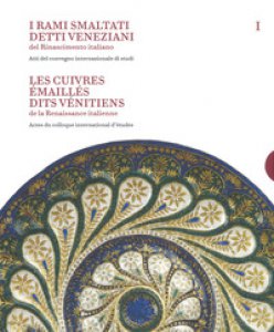 Copertina di 'I rami smaltati detti veneziani del rinascimento italiano. Ediz. italiana e francese. Vol. 1-2'