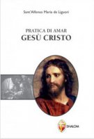 Pratica di amar Gesù Cristo - Alfonso Maria de' Liguori (sant')