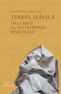 Copertina di 'Teresa d'Avila. Dall'eros al matrimonio spirituale'