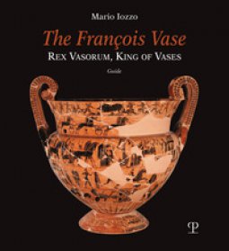 Copertina di 'The Franois vase. Rex vasorum, king of vases. Guide'
