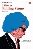 Like a Rolling Stone. Interviste - Dylan Bob