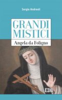 Grandi mistici. Angela da Foligno - Sergio Andreoli