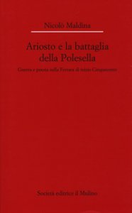 Copertina di 'Ariosto e la battaglia della Polesella. Guerra e poesia nella Ferrar di inizio Cinquecento'