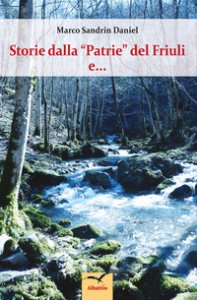 Copertina di 'Storie dalla Patrie del Friuli e...'