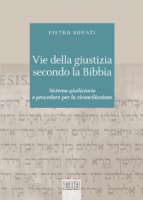 Vie della giustizia secondo la Bibbia - Pietro Bovati