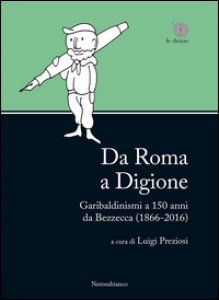 Copertina di 'Da Roma a Digione. Garibaldinismi a 150 anni da Bezzecca (1866-2016)'