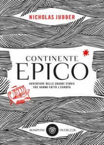 Copertina di 'Continente epico. Avventure nelle grandi storie che hanno fatto l'Europa'