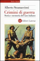 Crimini di guerra. Storia e memoria del caso italiano - Stramaccioni Alberto