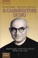 Il camminatore di Dio. Profilo biografico di Don Gaetano Piccinini dell'Opera Don Orione - Gemma Andrea, Campagna Arcangelo