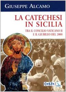 Copertina di 'La catechesi in Sicilia. Tra il Concilio Vaticano II e il giubileo del 2000. Le scelte proposte dall'Ufficio catechistico regionale'