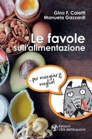 Le favole sull'alimentazione - Gino F. Caletti, Manuela Gazzardi