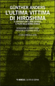 Copertina di 'L' ultima vittima di Hiroshima. Il carteggio con Claude Eatherly, il pilota della bomba atomica'