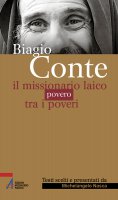 Biagio Conte. Il missionario laico povero tra i poveri - Michelangelo Nasca
