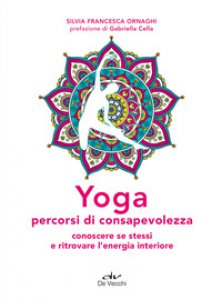 Copertina di 'Yoga percorsi di consapevolezza. Conoscere se stessi e ritrovare l'energia interiore'