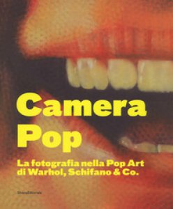 Copertina di 'Camera pop. La fotografia nella pop art di Warhol, Schifano and Co. Catalogo della mostra (Torino, 21 settembre 2018-18 gennaio 2019). Ediz. illustrata'