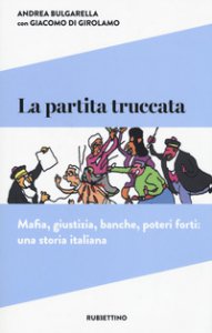 Copertina di 'La partita truccata. Mafia, giustizia, banche, poteri forti: una storia italiana'