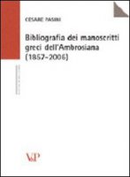 Bibliografia dei manoscritti greci dell'Ambrosiana (1857-2006) - Pasini Cesare