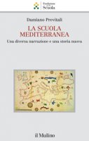 La scuola mediterranea. Una diversa narrazione e una storia nuova - Previtali Damiano