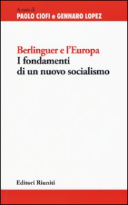 Copertina di 'Berlinguer e l'Europa. I fondamenti di un nuovo socialismo'