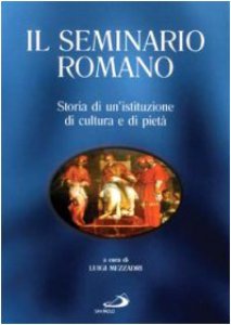 Copertina di 'Il Seminario Romano. Storia di un'istituzione di cultura e di piet'