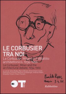 Copertina di 'Le Courbusier tra noi. Le Corbusier, Milano e il dibattito architettonico, 1934-1966. Ediz. italiana e francese'