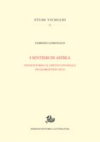 I sentieri di Astrea. Studi intorno al Diritto universale di Giambattista Vico - Lomonaco Fabrizio