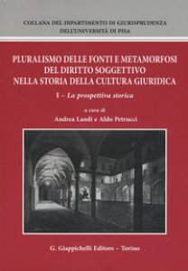 Copertina di 'Pluralismo delle fonti e metamorfosi del diritto soggettivo nella storia della cultura giuridica'