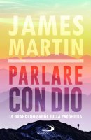 Parlare con Dio - James Martin