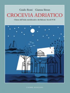 Copertina di 'Crocevia Adriatico. Chiese dell'Italia meridionale e dei Balcani. Secoli IV-XI'