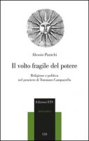 Il volto fragile del potere. Religione e politica nel pensiero di Tommaso Campanella - Panichi Alessio